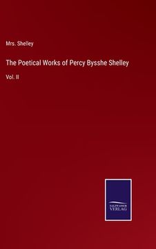 portada The Poetical Works of Percy Bysshe Shelley: Vol. II (en Inglés)
