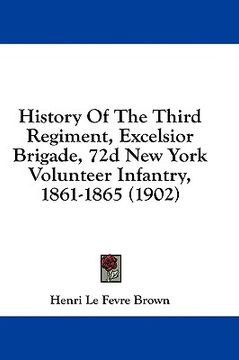 portada history of the third regiment, excelsior brigade, 72d new york volunteer infantry, 1861-1865 (1902) (en Inglés)