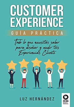 portada Customer Experience Guía Práctica: Todo lo que Necesitas Saber Para Diseñar y Medir tus Experiencias Cliente (in Spanish)