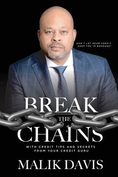 portada Break The Chains: with Credit Tips and Secrets from Your Credit Guru (en Inglés)
