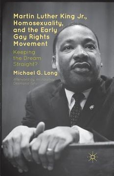 portada Martin Luther King Jr., Homosexuality, and the Early Gay Rights Movement: Keeping the Dream Straight? (en Inglés)