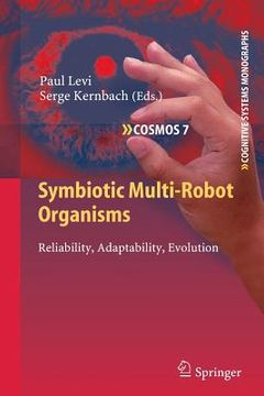 portada symbiotic multi-robot organisms: reliability, adaptability, evolution (en Inglés)