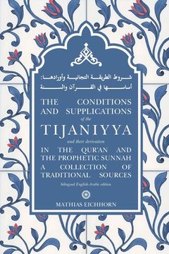 portada The Conditions and Supplications of the Tijaniyya and their Derivation in the Qur'an and the Prophetic Sunnah: a Collection of Traditional Sources (en Inglés)