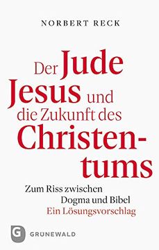 portada Der Jude Jesus und die Zukunft des Christentums: Zum Riss Zwischen Dogma und Bibel. Ein Lösungsvorschlag (in German)