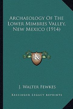 portada archaeology of the lower mimbres valley, new mexico (1914)