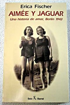 portada Aimée y Jaguar : una historia de amor, Berlín 1943