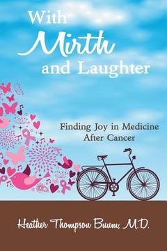 portada With Mirth and Laughter: Finding Joy in Medicine After Cancer (en Inglés)