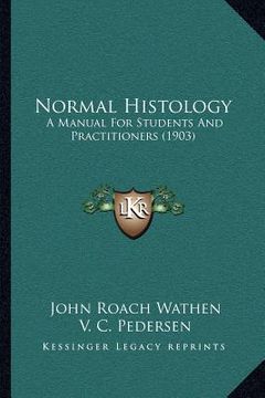portada normal histology: a manual for students and practitioners (1903) (en Inglés)