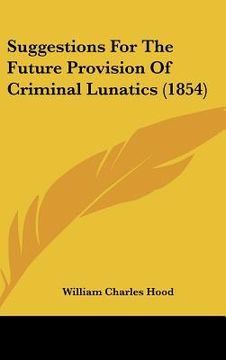 portada suggestions for the future provision of criminal lunatics (1854)