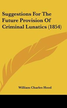 portada suggestions for the future provision of criminal lunatics (1854) (en Inglés)