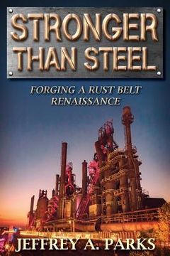 portada Stronger Than Steel: Forging a Rust Belt Renaissance (en Inglés)