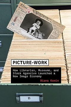 portada Picture-Work: How Libraries, Museums, and Stock Agencies Launched a new Image Economy (History and Foundations of Information Science) 