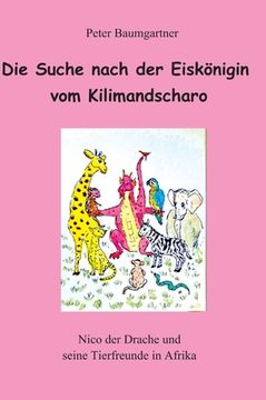 portada Die Suche nach der Eiskönigin vom Kilimandscharo - ein Kinderbuch mit vielen Tieren: Nico und seine Tierfreunde in Afrrika (in German)