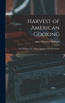 portada Harvest of American Cooking; With Recipes for 1,000 of Americas Favorite Dishes (en Inglés)