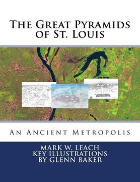 portada The Great Pyramids of St. Louis: An Ancient Metropolis (en Inglés)