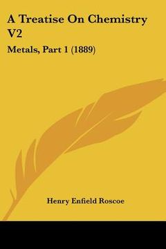 portada a treatise on chemistry v2: metals, part 1 (1889) (en Inglés)