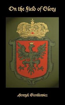 portada on the field of glory: an historical novel of the time of king john sobieski