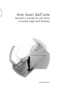 portada Arte fuori dall'arte: Incontri e scambi fra arti visive e società negli anni Settanta (en Italiano)