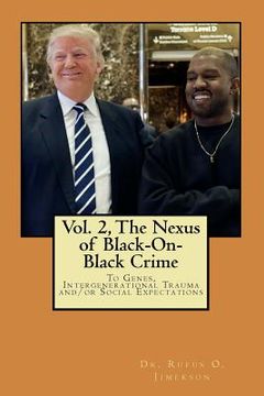 portada The Nexus of Black-On-Black Crime to Genes, Intergenerational Trauma and/or Social Expectations Vol.2 (en Inglés)