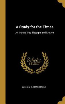 portada A Study for the Times: An Inquiry Into Thought and Motive (en Inglés)