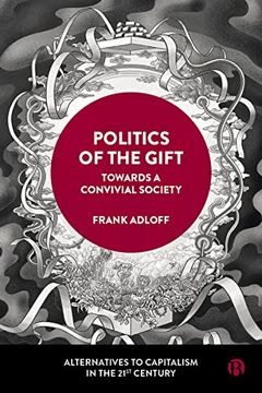 portada Politics of the Gift: Towards a Convivial Society (Alternatives to Capitalism in the 21St Century) (en Inglés)