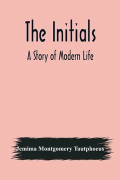 portada The Initials; A Story of Modern Life (en Inglés)