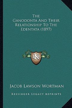 portada the ganodonta and their relationship to the edentata (1897)
