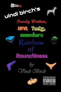 portada vindi birch's poorly written, nerdy, tacky, immature rainbow of raunchiness (en Inglés)