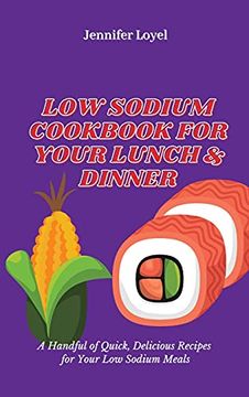 portada Low Sodium Cookbook for Your Lunch & Dinner: A Handful of Quick, Delicious Recipes for Your low Sodium Meals (in English)