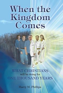 portada When the Kingdom Comes: What Christians Will be Doing for one Thousand Years (en Inglés)