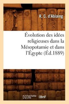 portada Évolution Des Idées Religieuses Dans La Mésopotamie Et Dans l'Égypte, (Éd.1889) (in French)