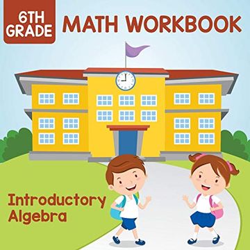 portada 6th Grade Math Workbook: Introductory Algebra 
