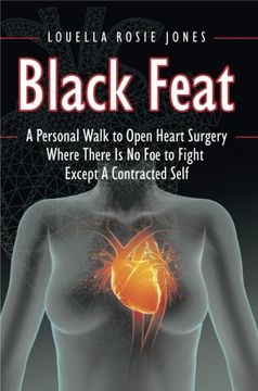 portada Black Feat: A Personal Walk to Open Heart Surgery Where There Is No Foe to Fight Except A Contracted Self