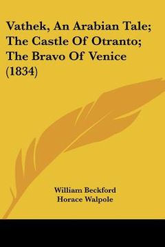 portada vathek, an arabian tale; the castle of otranto; the bravo of venice (1834) (en Inglés)