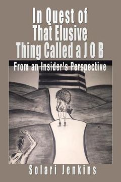 portada In Quest of That Elusive Thing Called a J O B: From an Insider's Perspective (en Inglés)