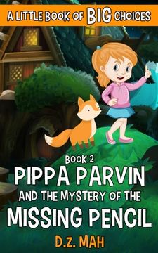 portada Pippa Parvin and the Mystery of the Missing Pencil: A Little Book of BIG Choices (en Inglés)