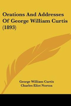 portada orations and addresses of george william curtis (1893) (en Inglés)