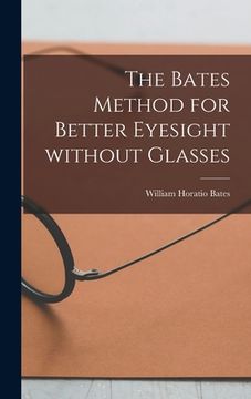 portada The Bates Method for Better Eyesight Without Glasses (en Inglés)