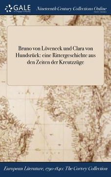 portada Bruno von Löveneck und Clara von Hundsrück: eine Rittergeschichte aus den Zeiten der Kreutzzüge (en Alemán)