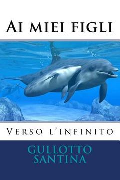 portada Ai miei figli Verso l'infinito (in Italian)