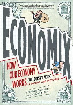 portada Economix: How and why our Economy Works: (And Doesn'T Work), in Words and Pictures (Abrams Comicarts) (en Inglés)
