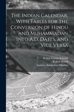 portada The Indian Calendar, With Tables for the Conversion of Hindu and Muhammadan Into A.D. Dates, and Vice Versa (en Inglés)