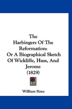 portada the harbingers of the reformation: or a biographical sketch of wickliffe, huss, and jerome (1829)
