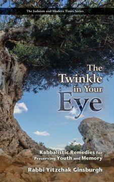 portada The Twinkle in Your Eye: Kabbalistic Remedies for Preserving Youth and Memory (en Inglés)