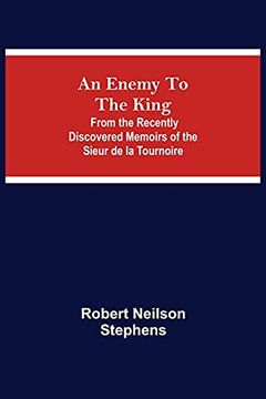 portada An Enemy to the King; From the Recently Discovered Memoirs of the Sieur de la Tournoire (en Inglés)