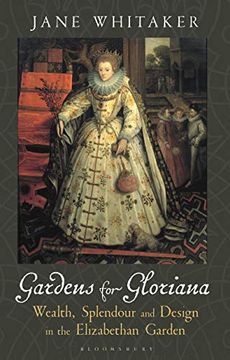 portada Gardens for Gloriana: Wealth, Splendour and Design in the Elizabethan Garden (en Inglés)