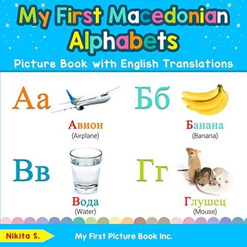 portada My First Macedonian Alphabets Picture Book With English Translations: Bilingual Early Learning & Easy Teaching Macedonian Books for Kids (Teach & Learn Basic Macedonian Words for Children) (en Inglés)