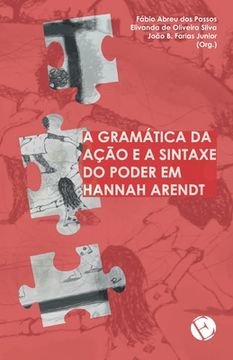 portada A gramática da ação e a sintaxe do poder em Hannah Arendt (in Portuguese)
