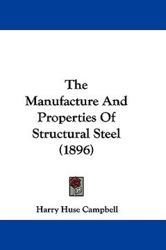 portada the manufacture and properties of structural steel (1896) (en Inglés)