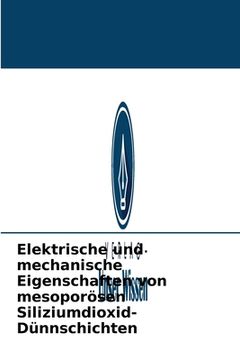 portada Elektrische und mechanische Eigenschaften von mesoporösen Siliziumdioxid-Dünnschichten (en Alemán)